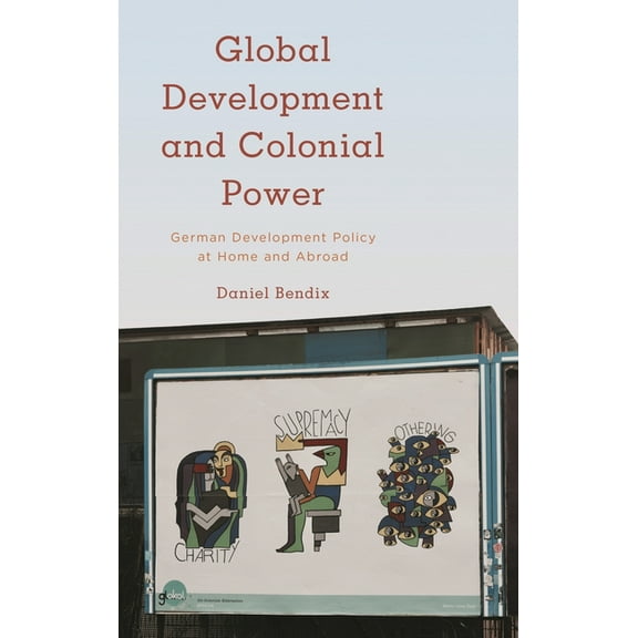 Kilombo: International Relations and Col Global Development and Colonial Power: German Development Policy at Home and Abroad, (Hardcover)