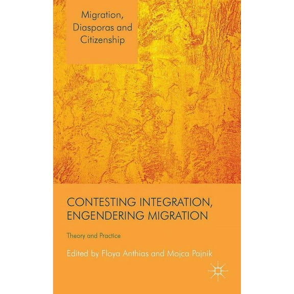 Migration, Diasporas and Citizenship Contesting Integration, Engendering Migration: Theory and Practice, (Hardcover)