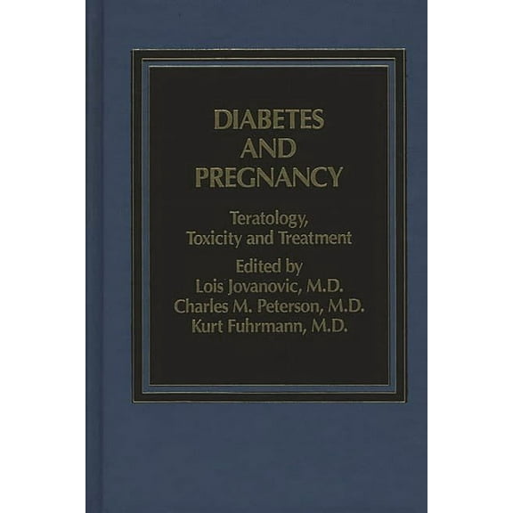 Diabetes and Pregnancy: Teratology, Toxicity and Treatment, (Hardcover)