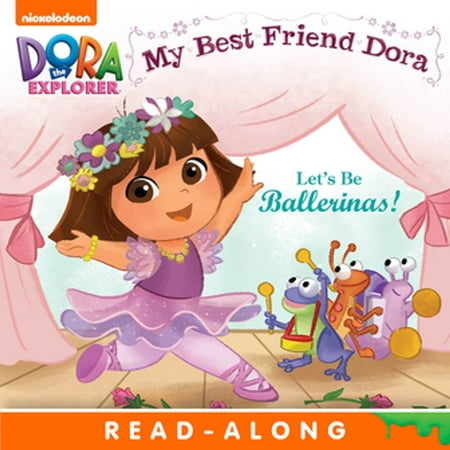 Let's Be Ballerinas!: My Best Friend Dora (Dora the Explorer) - (The Best Internet Explorer)