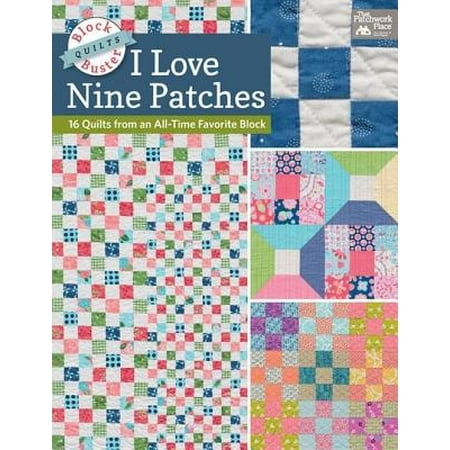 - I Love Nine Patches : 16 Quilts from an All-Time Favorite Block