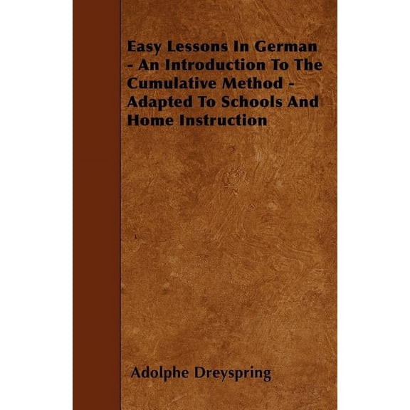 Easy Lessons In German - An Introduction To The Cumulative Method - Adapted To Schools And Home Instruction (Paperback)