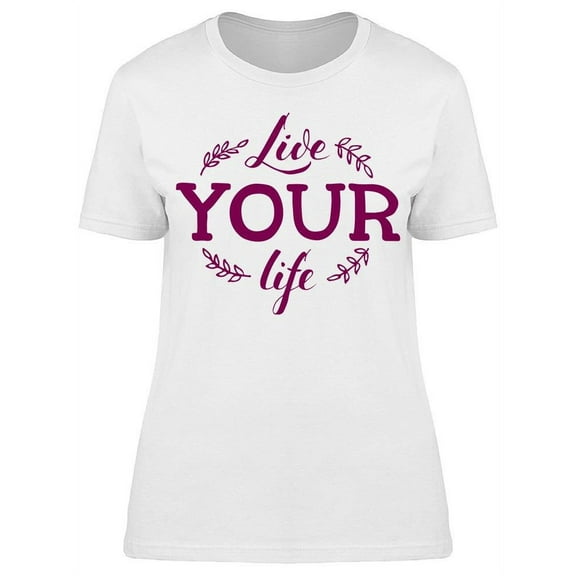 Live Hard Your Life T-Shirt Women -Image by Shutterstock, Female Small