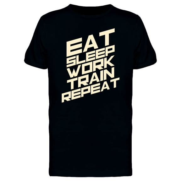 Eat Sleep Work Train Repeat Word T-Shirt Men -Image by Shutterstock, Male Medium