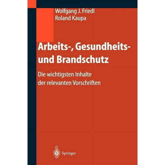 Arbeits-, Gesundheits- Und Brandschutz: Die Wichtigsten Inhalte Der Relevanten Vorschriften, (Paperback)