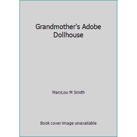 Pre-Owned Grandmother's Adobe Dollhouse (Hardcover) 0937206032 9780937206034