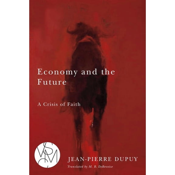 Studies in Violence, Mimesis & Culture: Economy and the Future : A Crisis of Faith (Paperback)