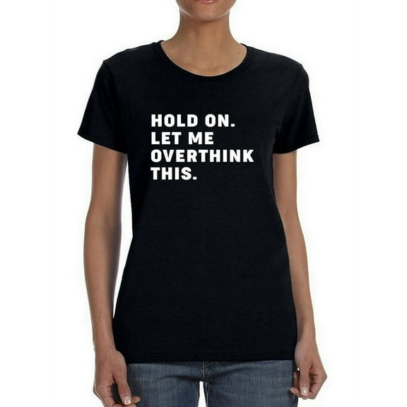Let Me Overthink This Women T-Shirt, Female 3X-Large