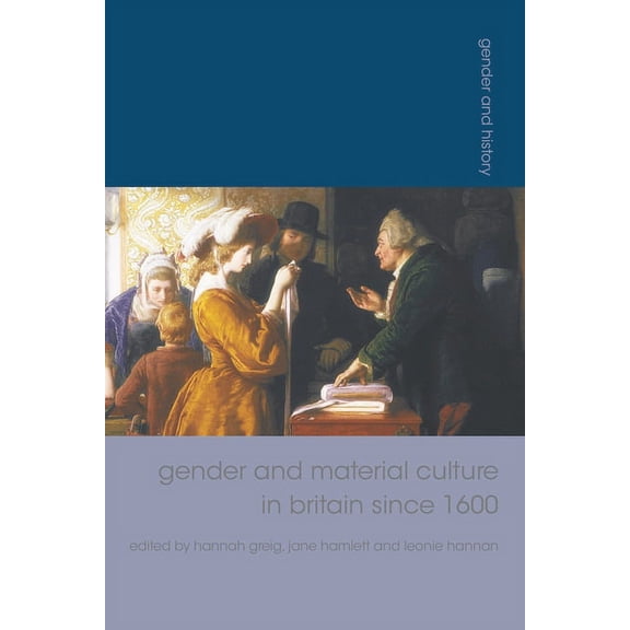 Gender and History Gender and Material Culture in Britain Since 1600, Book 13, (Paperback)