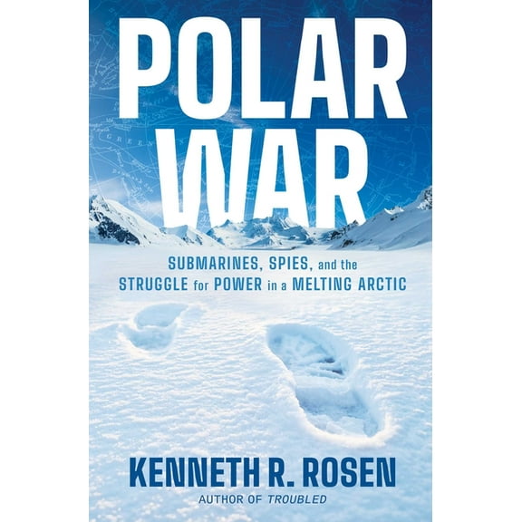 Polar War: Submarines, Spies, and the Struggle for Power in a Melting Arctic, (Hardcover)