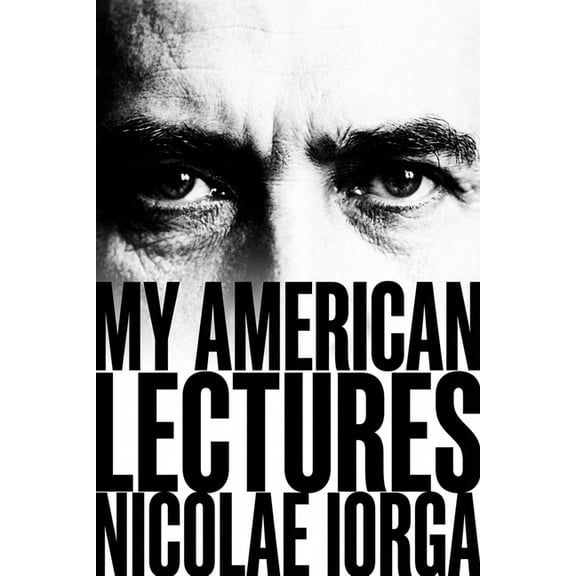 Last Renaissance Man: Nicolae Iorga's American Lectures on Europe's Forgotten Frontier, (Hardcover)