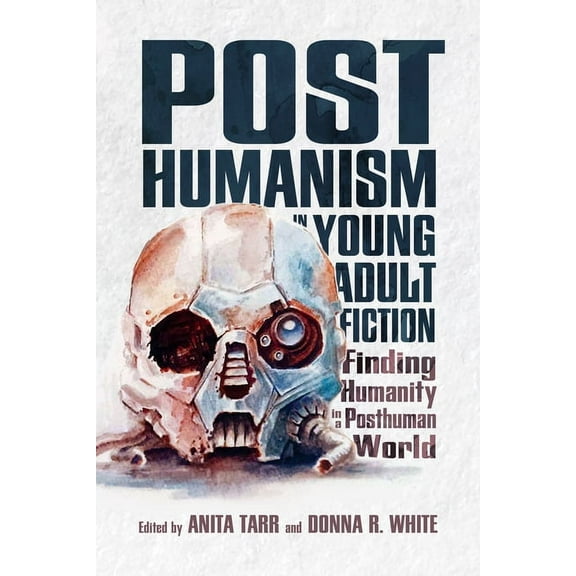 Children's Literature Association Posthumanism in Young Adult Fiction: Finding Humanity in a Posthuman World, (Hardcover)
