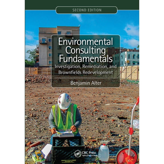 Environmental Consulting Fundamentals: Investigation, Remediation, and Brownfields Redevelopment, Second Edition, (Paperback)