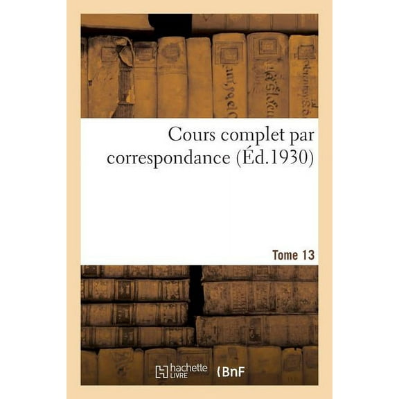 Cours Complet Par Correspondance. Tome 13 (Paperback)