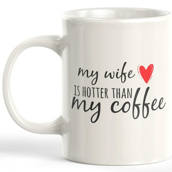 Designs ByLITA My Wife Is Hotter Than My Coffee 11oz Coffee Mug - Funny Novelty Souvenir