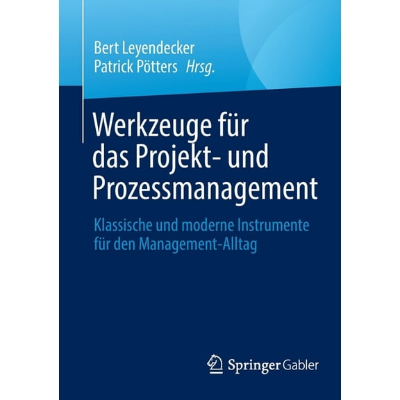 Werkzeuge FÃ¼r Das Projekt- Und Prozessmanagement: Klassische Und Moderne Instrumente FÃ¼r Den Management-Alltag, (Paperback)