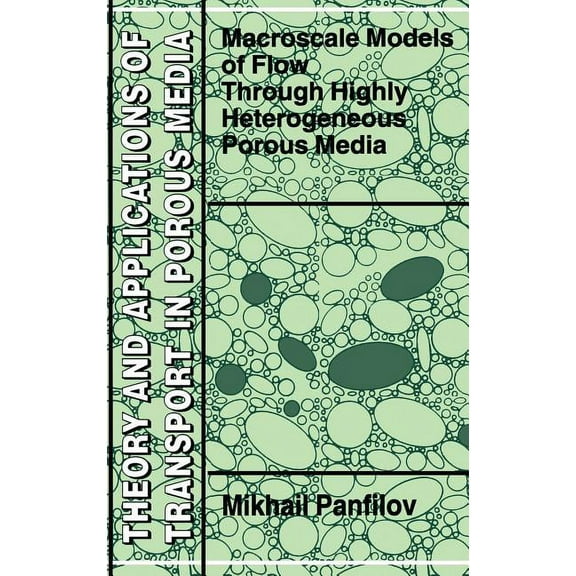 Theory and Applications of Transport in Macroscale Models of Flow Through Highly Heterogeneous Porous Media, Book 16, (Hardcover)