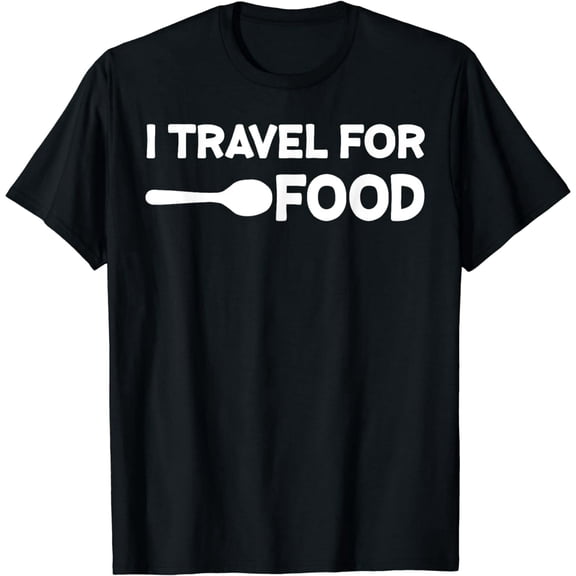 Funny I Travel For Food Foodie Slogan Unisex Short Sleeve Graphic T-Shirt