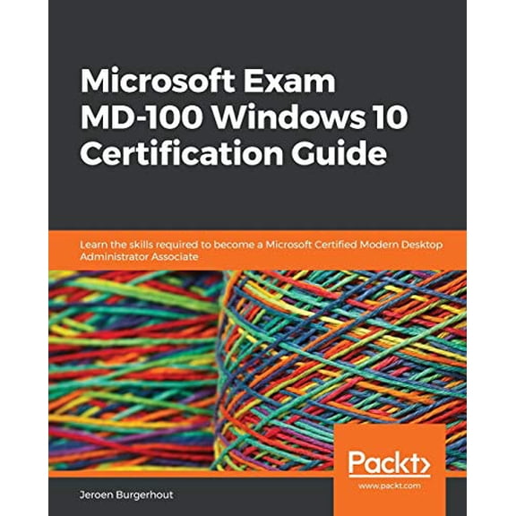 Pre-Owned Microsoft Exam MD-100 Windows 10 Certification Guide: Learn the skills required to become a Microsoft Certified Modern Desktop Administrator Associate (Paperback) 1838822186 9781838822187