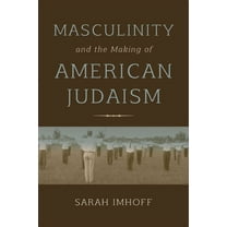 Masculinity and the Making of American Judaism, (Hardcover)