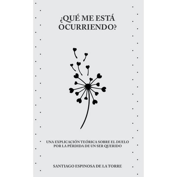 Afrontando el Duelo y la PÃ©rdida Â¿QuÃ© me estÃ¡ ocurriendo?, (Paperback)