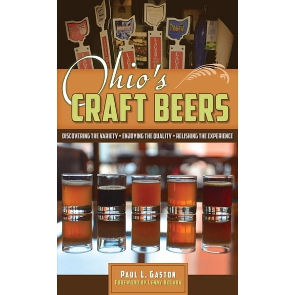 Ohio's Craft Beers: Discovering the Variety, Enjoying the Quality, Relishing the Experience, (Paperback)