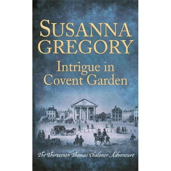 Adventures of Thomas Chaloner: Intrigue in Covent Garden: The Thirteenth Thomas Chaloner Adventure (Paperback)