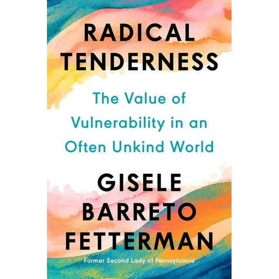 Radical Tenderness: The Value of Vulnerability in an Often Unkind World, (Hardcover)