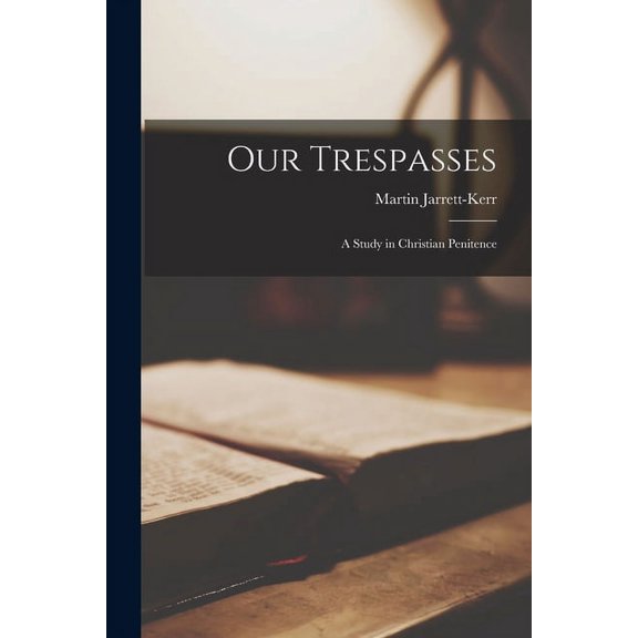 Our Trespasses; a Study in Christian Penitence, (Paperback)