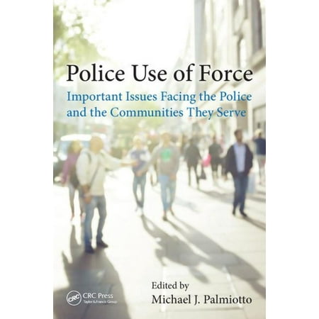 Police Use of Force : Important Issues Facing the Police and the Communities They (Best Police Forces In The Us)