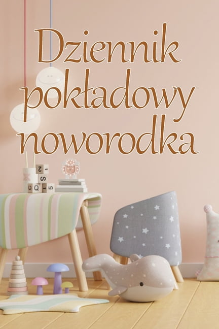 Dziennik pokladowy noworodka : 120-dniowa tabela &amp;#347;ledzenia rekord&oacute;w jedzenia, snu i kupowania dziecka, niemowl&amp;#281;cia i karmienia