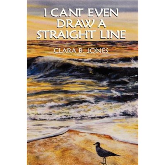 Pre-Owned I Can't Even Draw A Straight Line (Hardcover) by Clara B Jones
