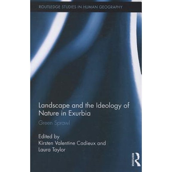 Pre-Owned Routledge Studies in Human Geography Landscape and the Ideology of Nature in Exurbia: Green Sprawl, (Paperback)
