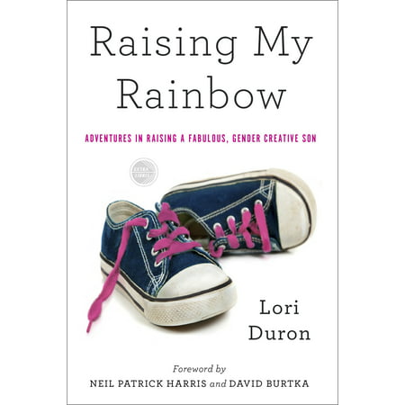 Raising My Rainbow : Adventures in Raising a Fabulous, Gender Creative Son