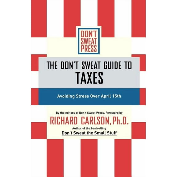 Don't Sweat Guides The Don't Sweat Guide to Taxes: Avoiding Stress Over April 15th, (Paperback)