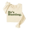 thumbnail image 4 of He's Hunting Sweatshirt, He's Hunting Shirt, Grab Your He’s Hunting The Sweatshirt, Hes Hunting Womens Sweatshirt, 4 of 4