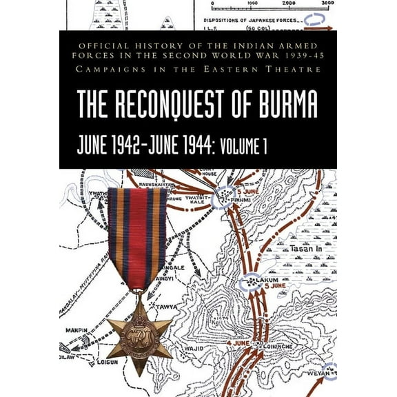 THE RECONQUEST OF BURMA June 1942-June 1944: Official History of the Indian Armed Forces in the Second World War 1939-45, (Paperback)