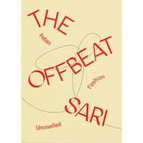 The Offbeat Sari: Indian Fashion Unravelled, (Paperback)