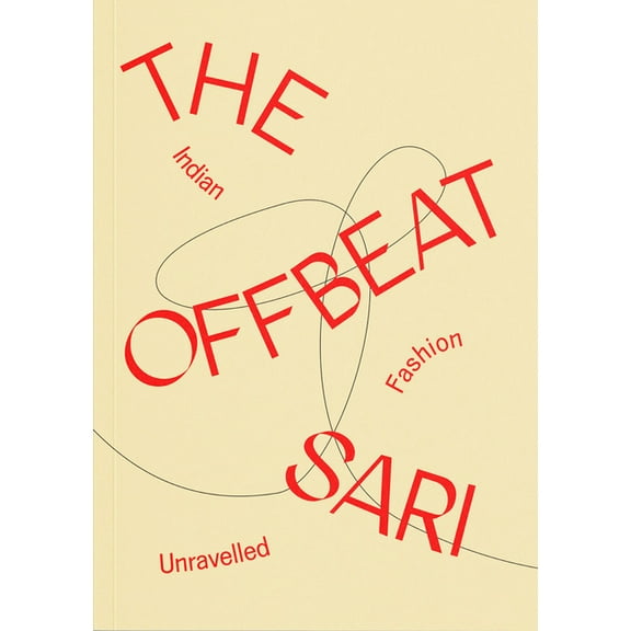 The Offbeat Sari: Indian Fashion Unravelled, (Paperback)