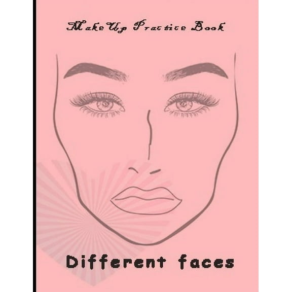 Makeup Practice Book Different Faces: : Basic Face Charts To Practice Makeup and Coloring For Girl Kids and Young Aspiri, (Paperback)
