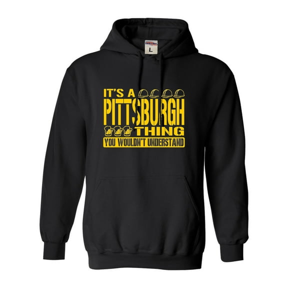 Adult It's A Pittsburgh Thing You Wouldn't Understand Sweatshirt Hoodie