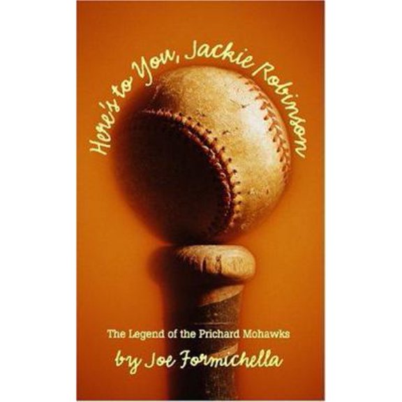 Pre-Owned Here's To You, Jackie Robinson: The Legend Of The Prichard Mowhawks (Hardcover) 1596921277 9781596921276