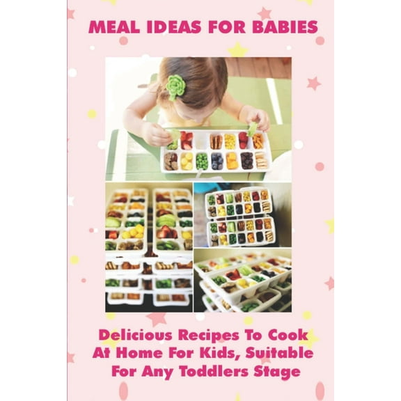Healthy Recipes For Young Children : Most Delicious Recipes For Kids To Cook At Home: How To Make Baby Food (Paperback)
