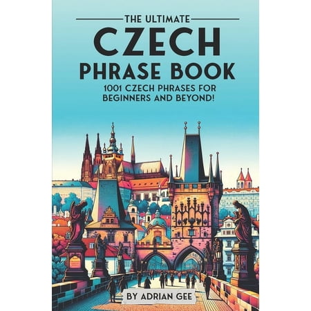 The Ultimate Czech Phrase Book: 1001 Czech Phrases for Beginners and Beyond!, (Paperback)