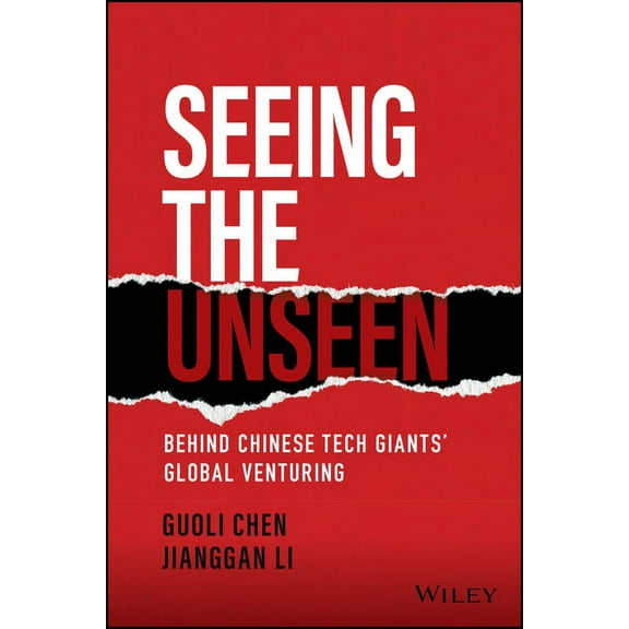Seeing the Unseen: Behind Chinese Tech Giants' Global Venturing, (Hardcover)
