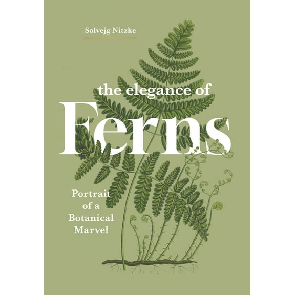 Marvels of Nature The Elegance of Ferns: Portrait of a Botanical Marvel, Book 3, (Hardcover)