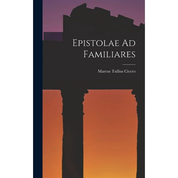 Epistolae Ad Familiares (Hardcover)