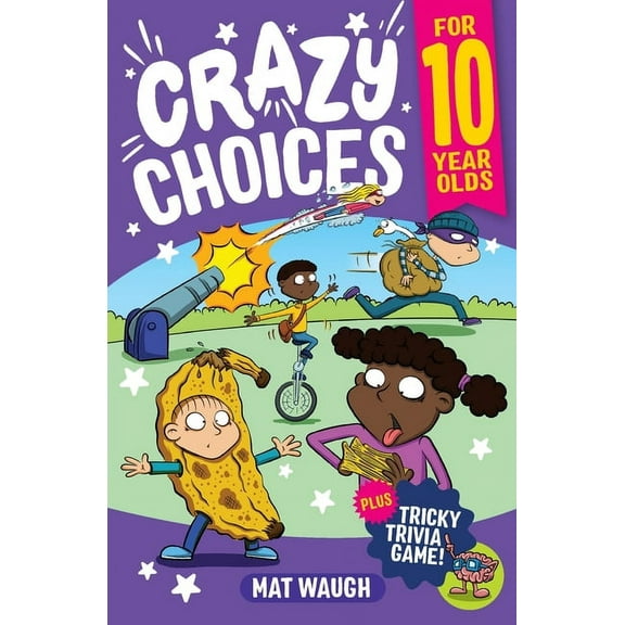 Crazy Choices for Kids Crazy Choices for 10 Year Olds: Mad decisions and tricky trivia in a book you can play!, Book 5, (Paperback)