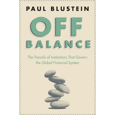 Off Balance The Travails Of Institutions That Govern The
