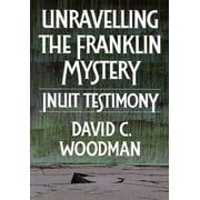 Unravelling the Franklin Mystery, First Edition: Inuit Testimony (McGill-Queen's Native and Northern Series) [Hardcover - Used]